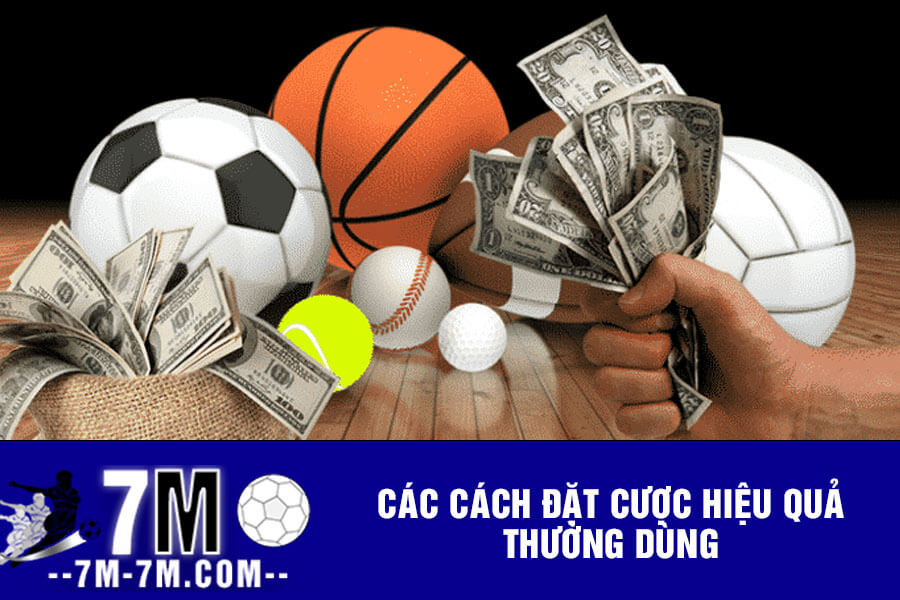 Các cách đặt cược hiệu quả thường dùng Các cách đặt cược hiệu quả thường dùng